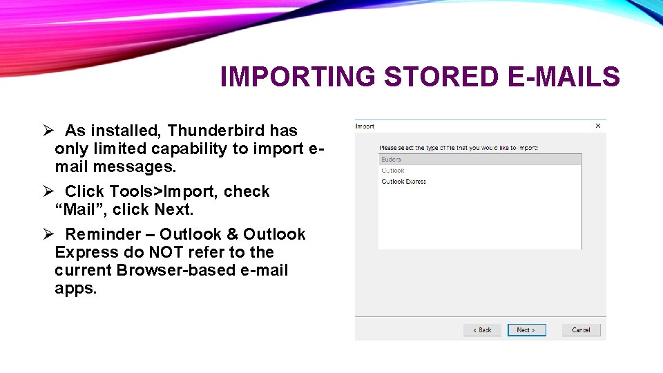 IMPORTING STORED E-MAILS Ø As installed, Thunderbird has only limited capability to import email