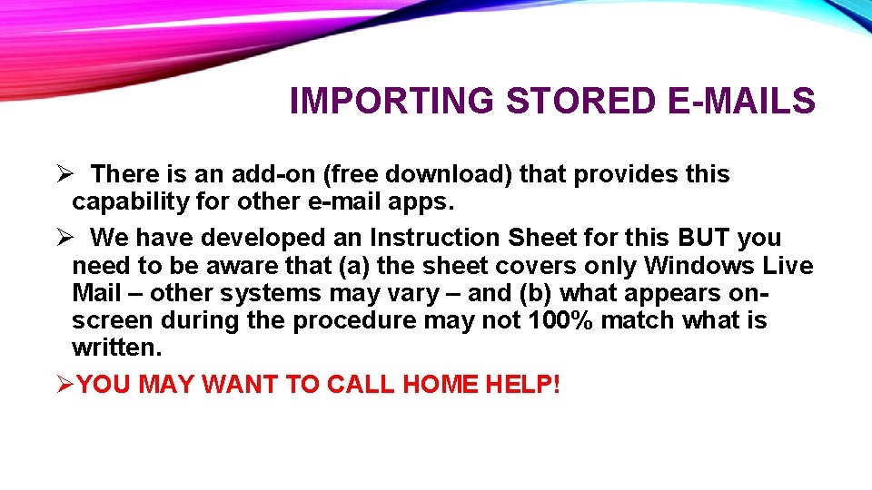 IMPORTING STORED E-MAILS Ø There is an add-on (free download) that provides this capability