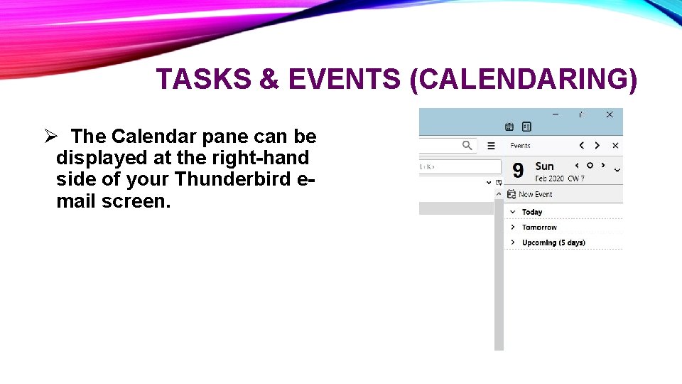 TASKS & EVENTS (CALENDARING) Ø The Calendar pane can be displayed at the right-hand