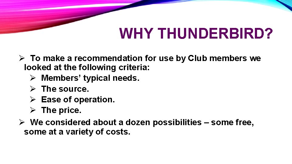 WHY THUNDERBIRD? Ø To make a recommendation for use by Club members we looked