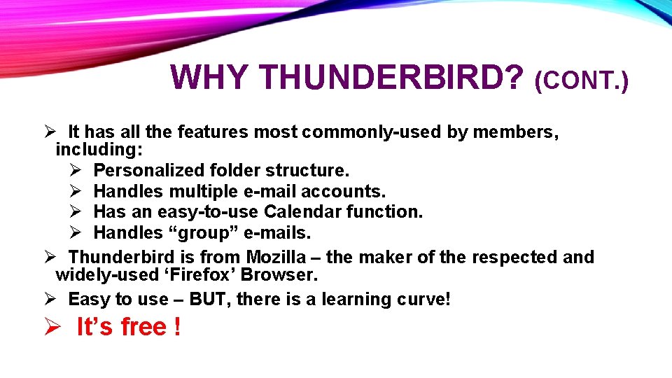 WHY THUNDERBIRD? (CONT. ) Ø It has all the features most commonly-used by members,