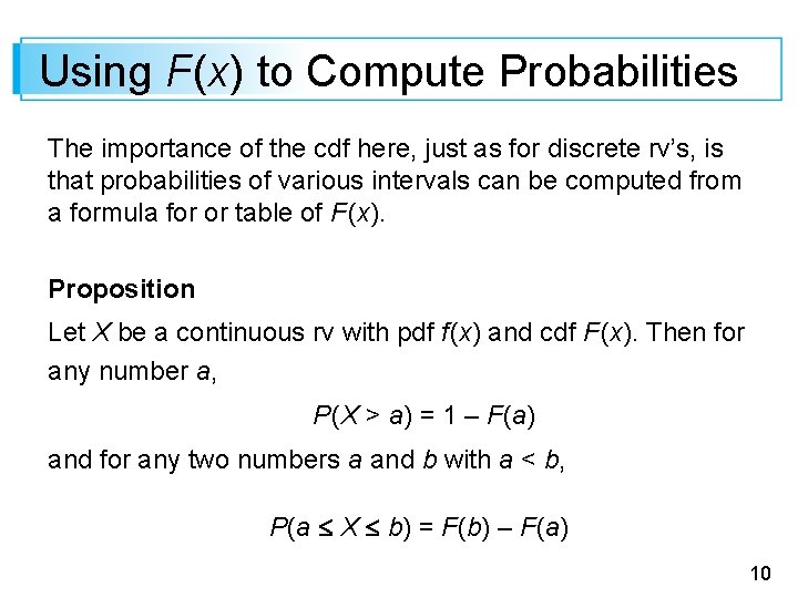Using F(x) to Compute Probabilities The importance of the cdf here, just as for