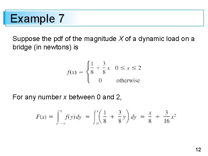 Example 7 Suppose the pdf of the magnitude X of a dynamic load on