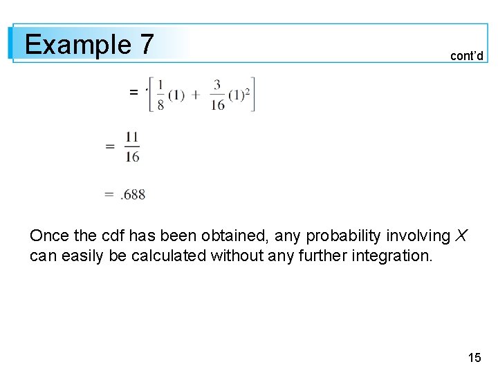 Example 7 cont’d =1– Once the cdf has been obtained, any probability involving X