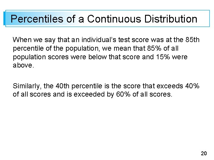 Percentiles of a Continuous Distribution When we say that an individual’s test score was