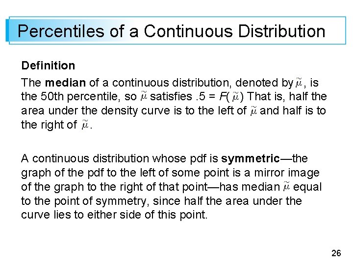 Percentiles of a Continuous Distribution Definition The median of a continuous distribution, denoted by