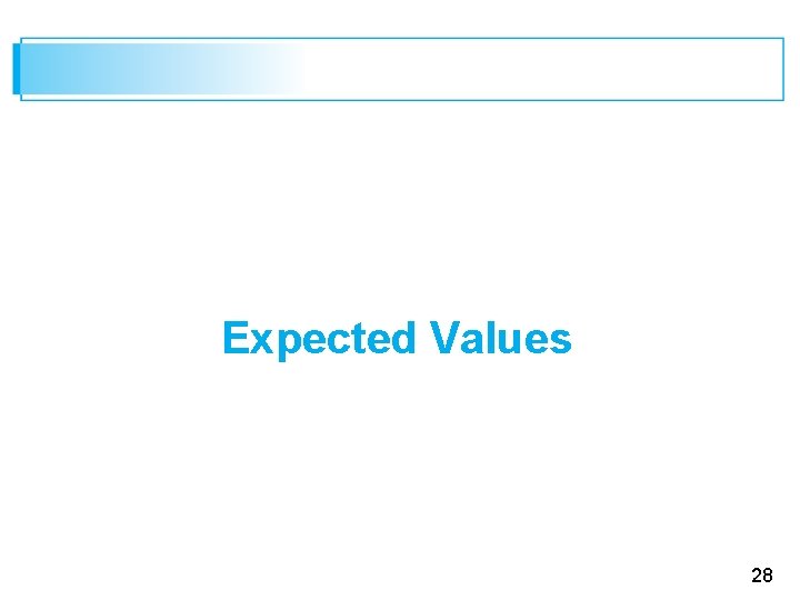 Expected Values 28 