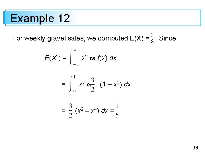 Example 12 For weekly gravel sales, we computed E(X) =. Since E(X 2) =