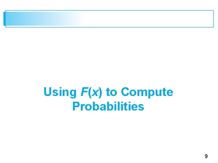 Using F(x) to Compute Probabilities 9 