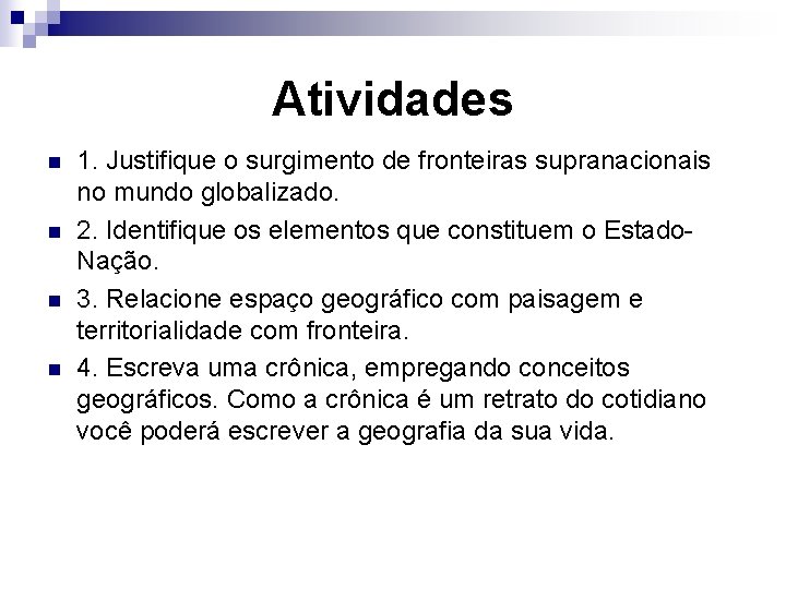 Atividades n n 1. Justifique o surgimento de fronteiras supranacionais no mundo globalizado. 2.