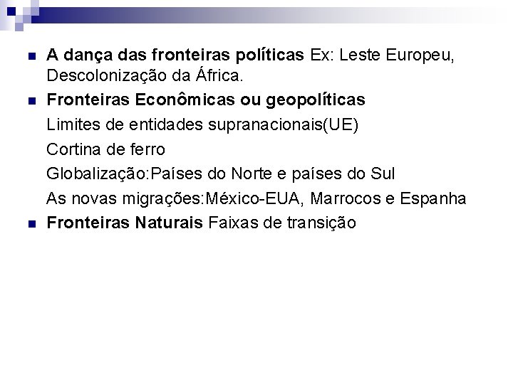 n n n A dança das fronteiras políticas Ex: Leste Europeu, Descolonização da África.