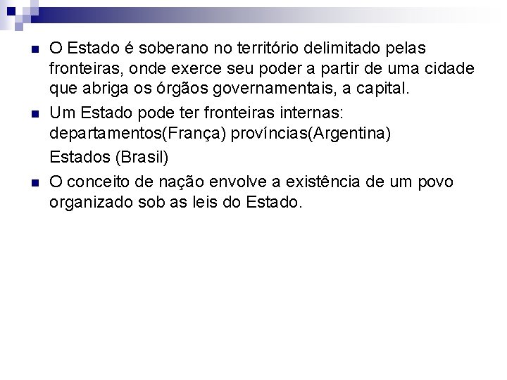 n n n O Estado é soberano no território delimitado pelas fronteiras, onde exerce