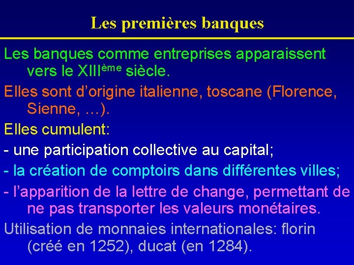 Les premières banques Les banques comme entreprises apparaissent vers le XIIIème siècle. Elles sont