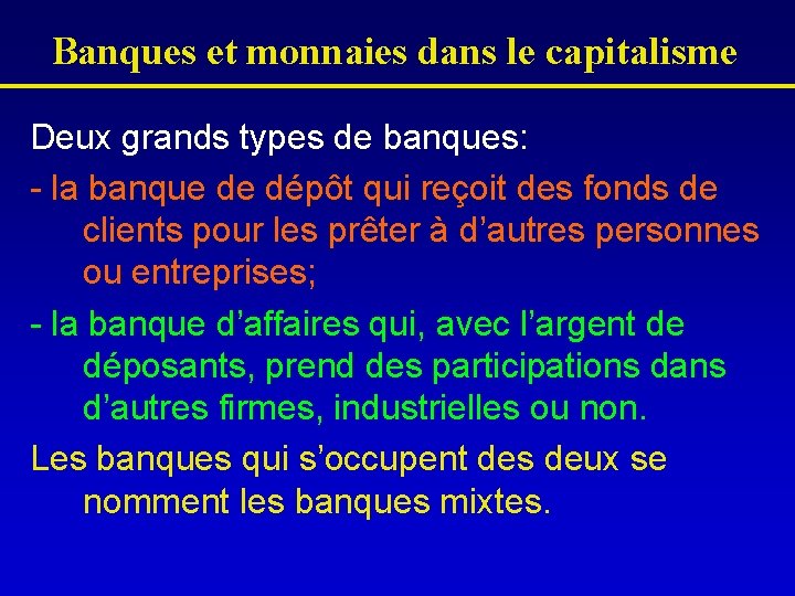 Banques et monnaies dans le capitalisme Deux grands types de banques: - la banque