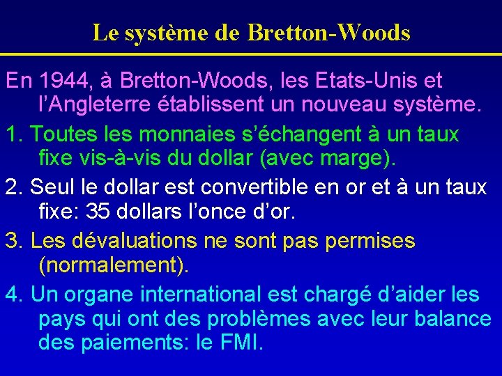 Le système de Bretton-Woods En 1944, à Bretton-Woods, les Etats-Unis et l’Angleterre établissent un