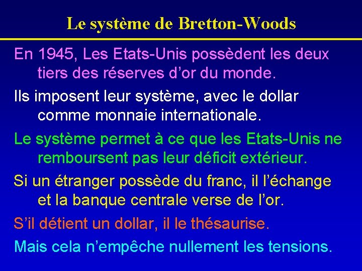 Le système de Bretton-Woods En 1945, Les Etats-Unis possèdent les deux tiers des réserves