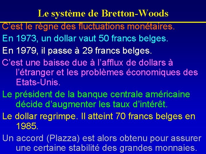 Le système de Bretton-Woods C’est le règne des fluctuations monétaires. En 1973, un dollar