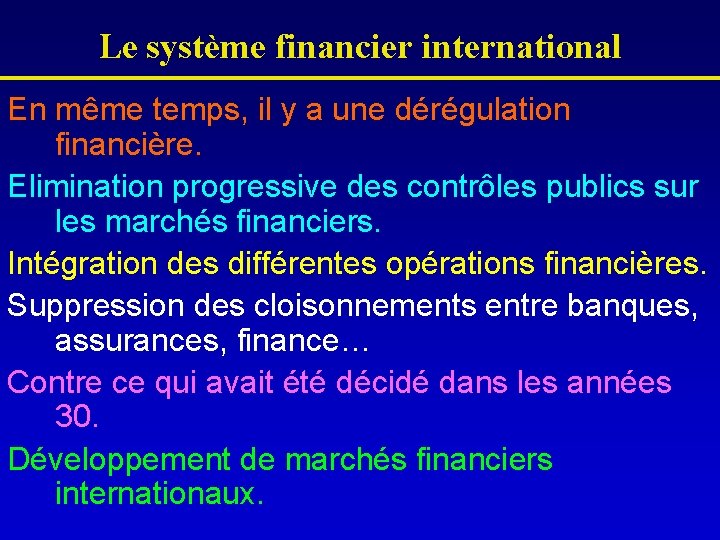 Le système financier international En même temps, il y a une dérégulation financière. Elimination