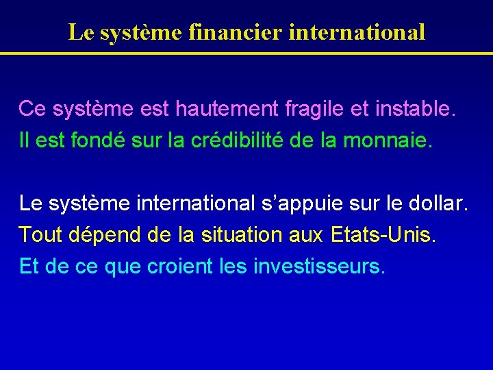 Le système financier international Ce système est hautement fragile et instable. Il est fondé