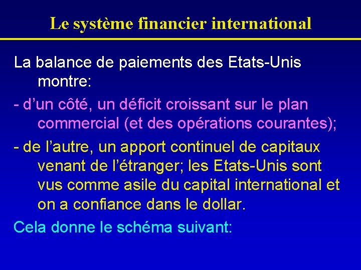 Le système financier international La balance de paiements des Etats-Unis montre: - d’un côté,