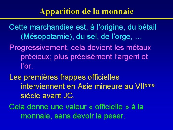 Apparition de la monnaie Cette marchandise est, à l’origine, du bétail (Mésopotamie), du sel,