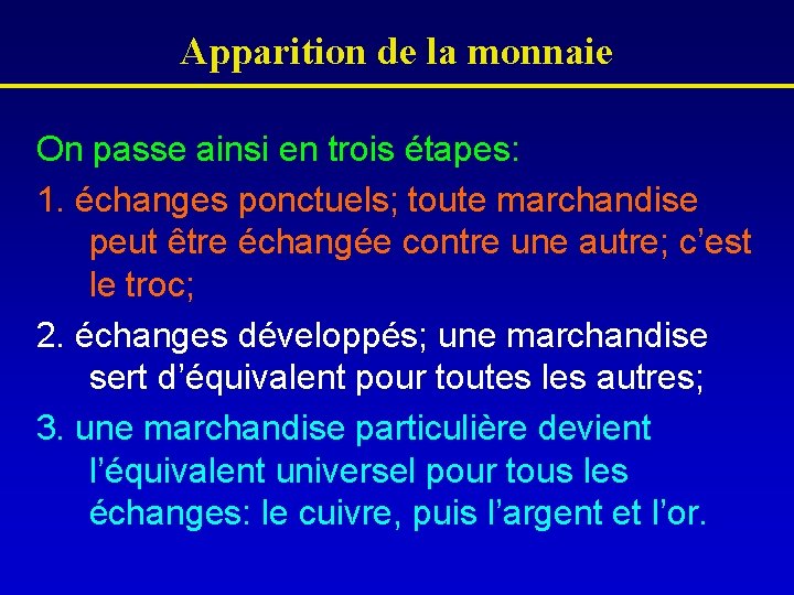 Apparition de la monnaie On passe ainsi en trois étapes: 1. échanges ponctuels; toute