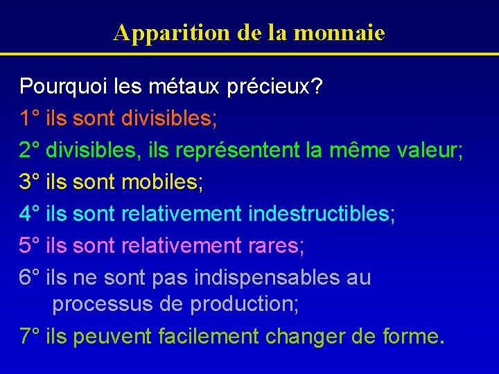 Apparition de la monnaie Pourquoi les métaux précieux? 1° ils sont divisibles; 2° divisibles,