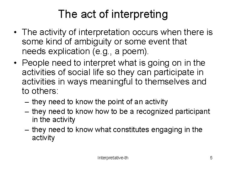 The act of interpreting • The activity of interpretation occurs when there is some