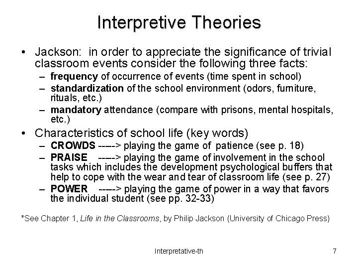 Interpretive Theories • Jackson: in order to appreciate the significance of trivial classroom events