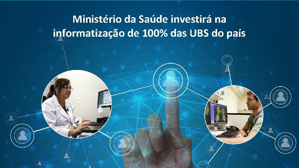 Ministério da Saúde investirá na informatização de 100% das UBS do país 
