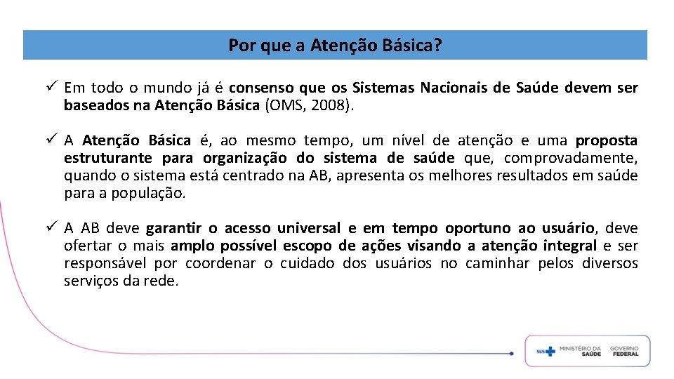 Por que a Atenção Básica? ü Em todo o mundo já é consenso que