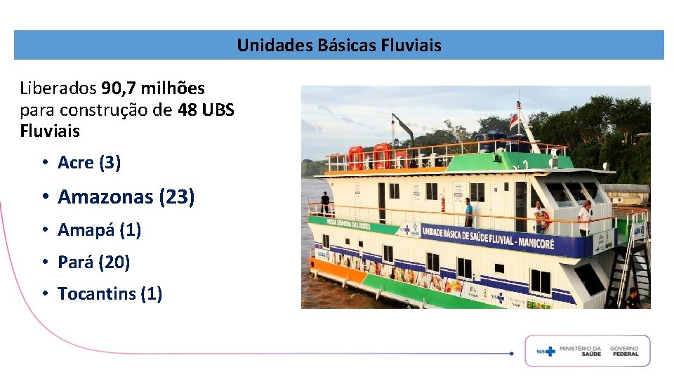 Unidades Básicas Fluviais Liberados 90, 7 milhões para construção de 48 UBS Fluviais •