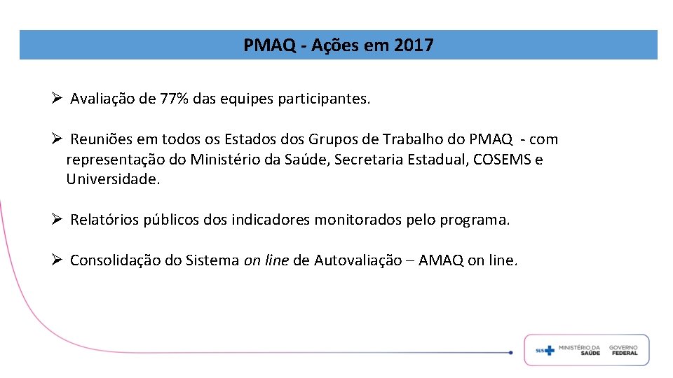 PMAQ - Ações em 2017 Ø Avaliação de 77% das equipes participantes. Ø Reuniões