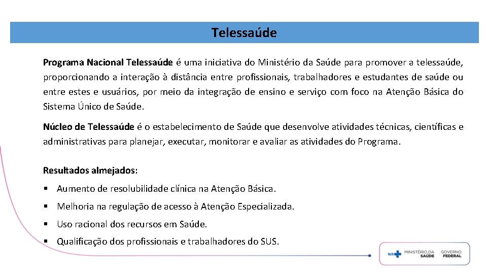 Telessaúde Programa Nacional Telessaúde é uma iniciativa do Ministério da Saúde para promover a