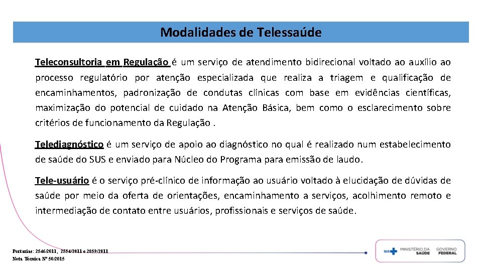 Modalidades de Telessaúde Teleconsultoria em Regulação é um serviço de atendimento bidirecional voltado ao