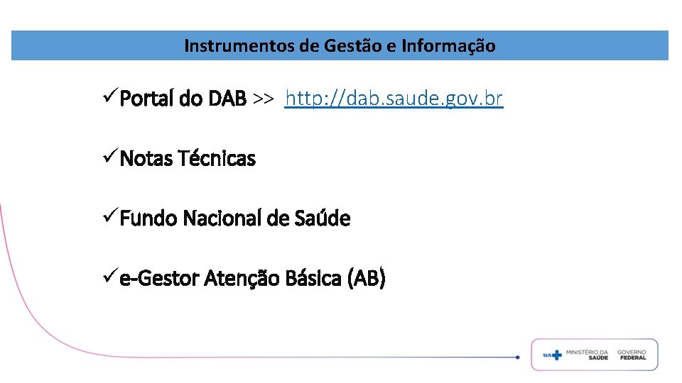 Instrumentos de Gestão e Informação üPortal do DAB >> http: //dab. saude. gov. br