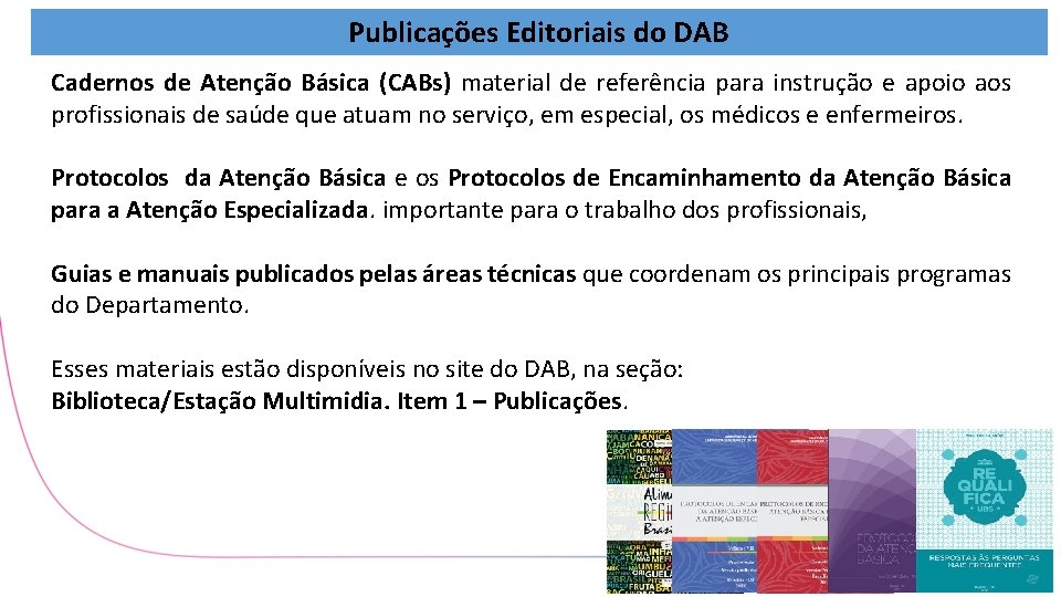 Publicações Editoriais do DAB Cadernos de Atenção Básica (CABs) material de referência para instrução