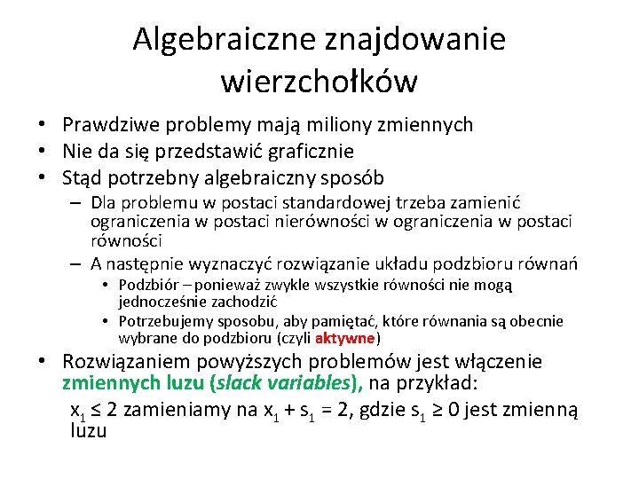 Algebraiczne znajdowanie wierzchołków • Prawdziwe problemy mają miliony zmiennych • Nie da się przedstawić