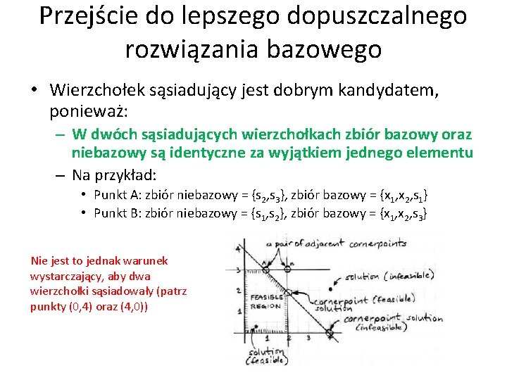 Przejście do lepszego dopuszczalnego rozwiązania bazowego • Wierzchołek sąsiadujący jest dobrym kandydatem, ponieważ: –