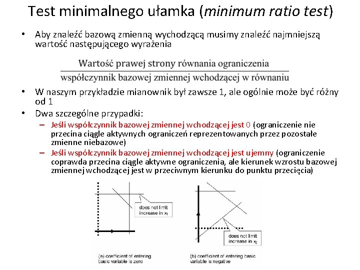 Test minimalnego ułamka (minimum ratio test) • Aby znaleźć bazową zmienną wychodzącą musimy znaleźć