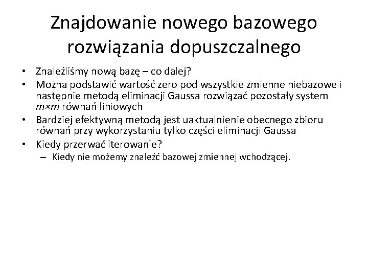 Znajdowanie nowego bazowego rozwiązania dopuszczalnego • Znaleźliśmy nową bazę – co dalej? • Można