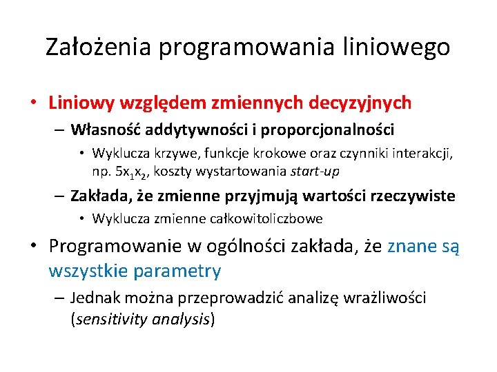 Założenia programowania liniowego • Liniowy względem zmiennych decyzyjnych – Własność addytywności i proporcjonalności •