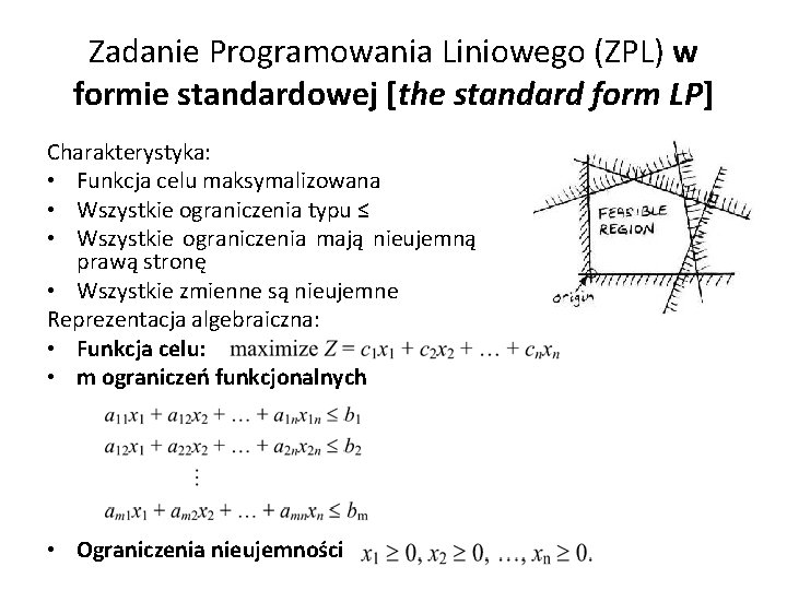 Zadanie Programowania Liniowego (ZPL) w formie standardowej [the standard form LP] Charakterystyka: • Funkcja