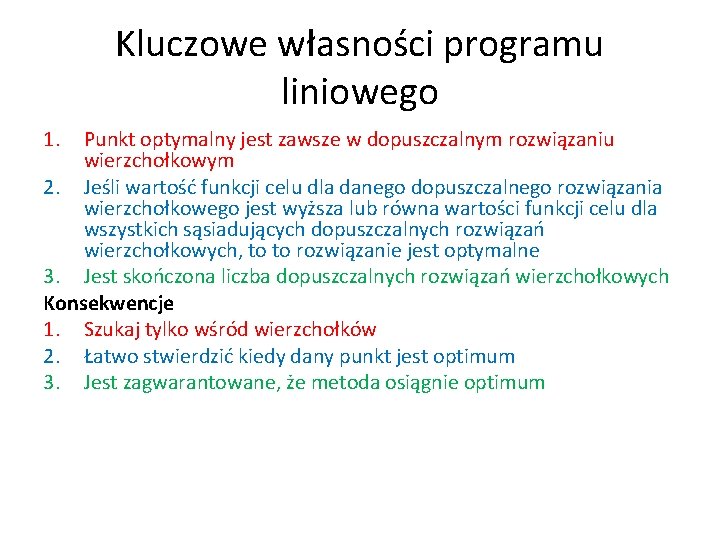 Kluczowe własności programu liniowego 1. Punkt optymalny jest zawsze w dopuszczalnym rozwiązaniu wierzchołkowym 2.