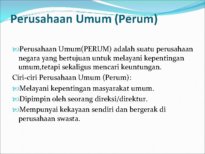 Perusahaan Umum (Perum) Perusahaan Umum(PERUM) adalah suatu perusahaan negara yang bertujuan untuk melayani kepentingan