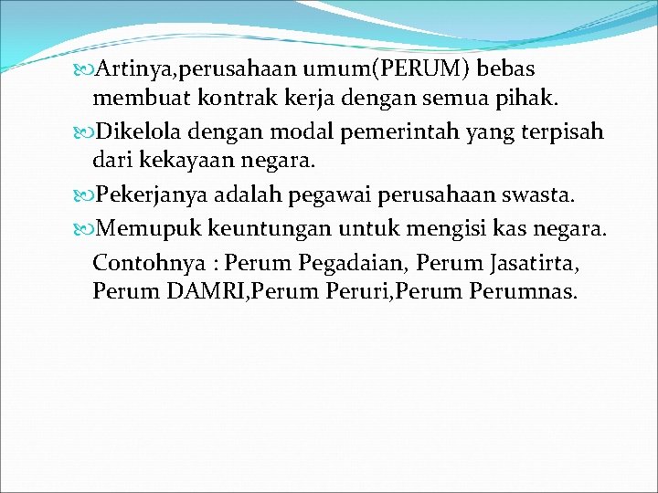  Artinya, perusahaan umum(PERUM) bebas membuat kontrak kerja dengan semua pihak. Dikelola dengan modal