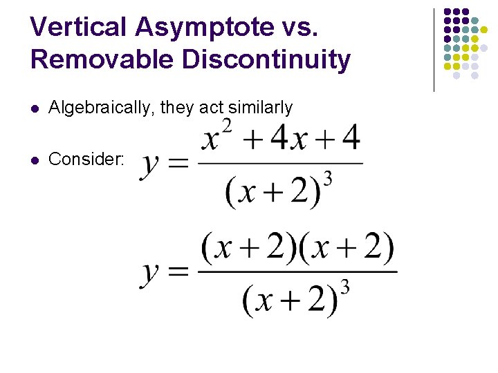 Vertical Asymptote vs. Removable Discontinuity l Algebraically, they act similarly l Consider: 