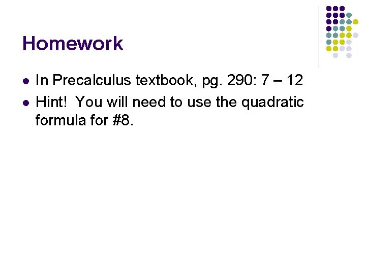 Homework l l In Precalculus textbook, pg. 290: 7 – 12 Hint! You will