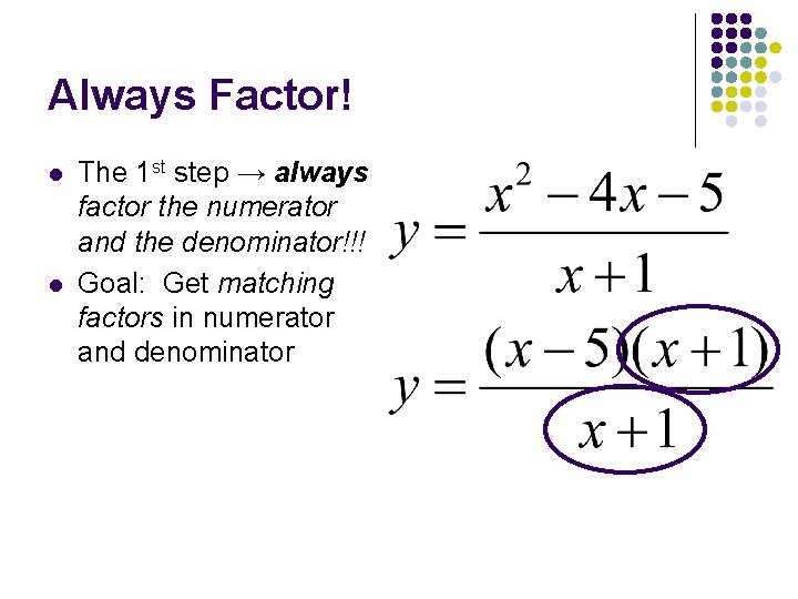 Always Factor! l l The 1 st step → always factor the numerator and
