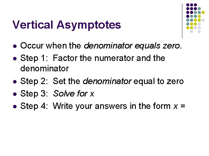 Vertical Asymptotes l l l Occur when the denominator equals zero. Step 1: Factor